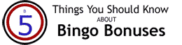 5 Things You Should Know About Bingo Bonuses
Bingo bonuses are a scam with positive side effects.
Read this week's feature article to find out 5 things everyone should know about bingo bonuses.